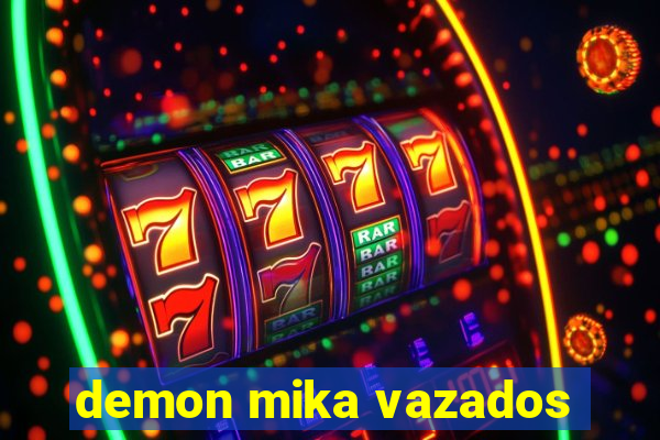 demon mika vazados